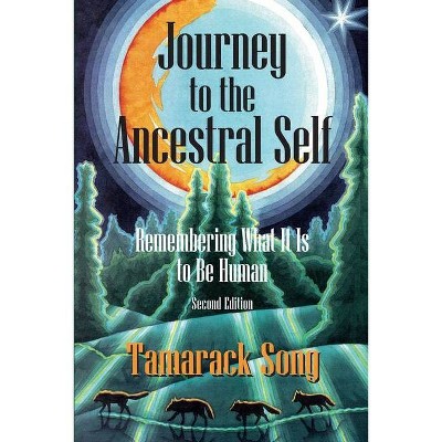 Journey to the Ancestral Self - by  Tamarack Song (Paperback)