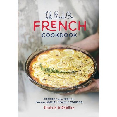 The Hands On French Cookbook - by  Elisabeth de Châtillon (Paperback)