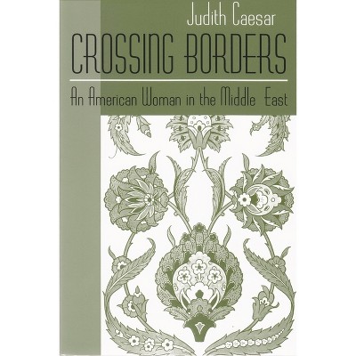 Crossing Borders - (Contemporary Issues in the Middle East) by  Judith Caesar (Paperback)