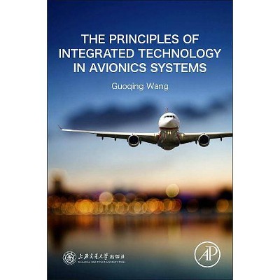 The Principles of Integrated Technology in Avionics Systems - by  Guoqing Wang & Wenhao Zhao (Paperback)