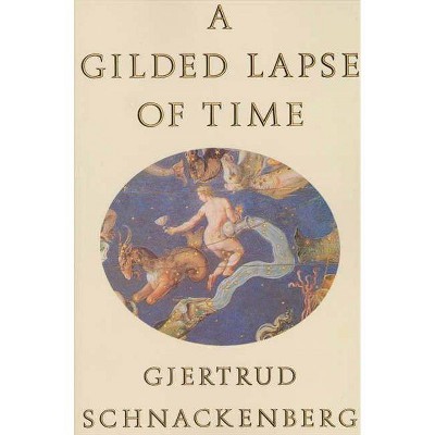 A Gilded Lapse of Time - by  Gjertrud Schnackenberg (Paperback)