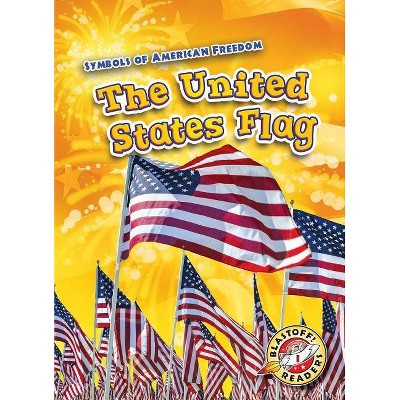 The United States Flag - (Symbols of American Freedom) by  Kirsten Chang (Paperback)