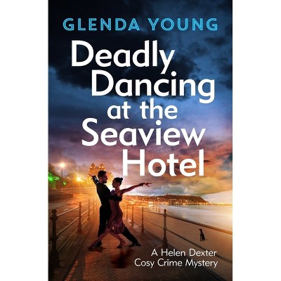 Deadly Dancing at the Seaview Hotel - (Helen Dexter) by  Glenda Young (Hardcover)
