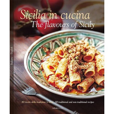 Sicilia in Cucina/The Flavours of Sicily - by  William Dello Russo (Hardcover)