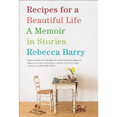 Recipes for a Beautiful Life - by  Rebecca Barry (Paperback)