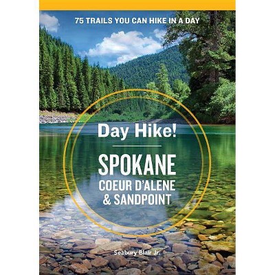 Day Hike! Spokane, Coeur d'Alene, and Sandpoint - by  Seabury Blair (Paperback)