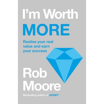 I'm Worth More - by  Rob Moore (Paperback)