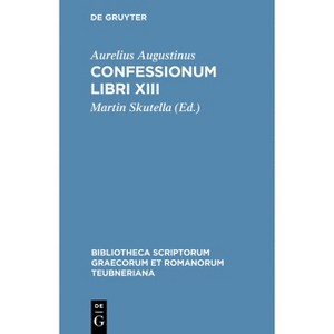 Confessionum Libri XIII - (Bibliotheca Scriptorum Graecorum Et Romanorum Teubneriana) by  Aurelius Augustinus (Hardcover) - 1 of 1