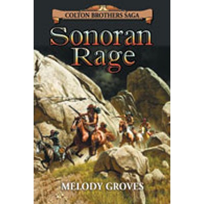 Sonoran Rage - (Colton Brothers Saga) by  Melody Groves (Paperback)