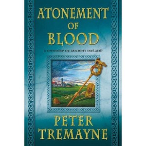 Atonement of Blood - (Mysteries of Ancient Ireland) by  Peter Tremayne (Paperback) - 1 of 1
