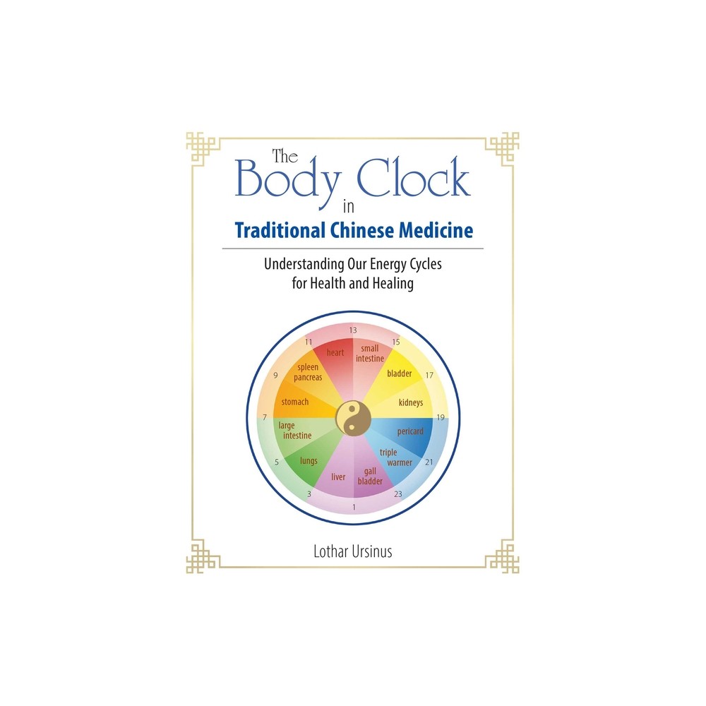 The Body Clock in Traditional Chinese Medicine - by Lothar Ursinus (Paperback)