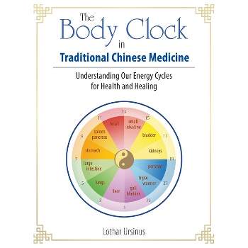The Body Clock in Traditional Chinese Medicine - by  Lothar Ursinus (Paperback)