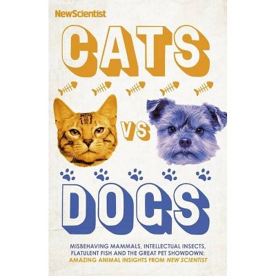 Cats Vs Dogs - by  New Scientist (Hardcover)