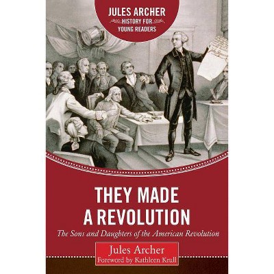 They Made a Revolution - (Jules Archer History for Young Readers) by  Jules Archer (Hardcover)