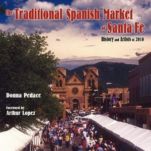 The Traditional Spanish Market of Santa Fe - by  Donna Pedace (Paperback) - 1 of 1