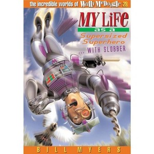 My Life as a Supersized Superhero with Slobber - (Incredible Worlds of Wally McDoogle) by  Bill Myers (Paperback) - 1 of 1