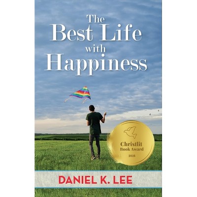 The Best Life with Happiness - by  Daniel K Lee (Paperback)