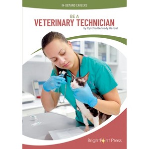 Be a Veterinary Technician - (In-Demand Careers) by  Cynthia Kennedy Henzel (Hardcover) - 1 of 1