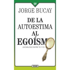 De la Autoestima Al Egoísmo - 4th Edition by  Jorge Bucay (Paperback) - 1 of 1