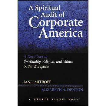 A Spiritual Audit of Corporate America - (J-B Warren Bennis) by  Ian Mitroff & Elizabeth A Denton (Paperback)