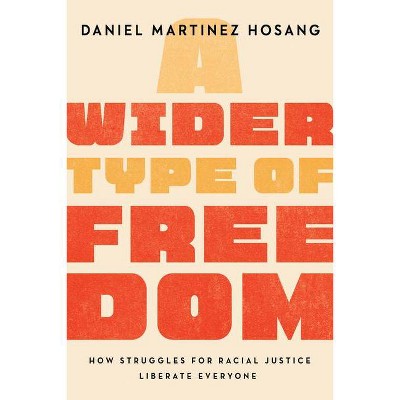 A Wider Type of Freedom - by  Daniel Martinez Hosang (Hardcover)