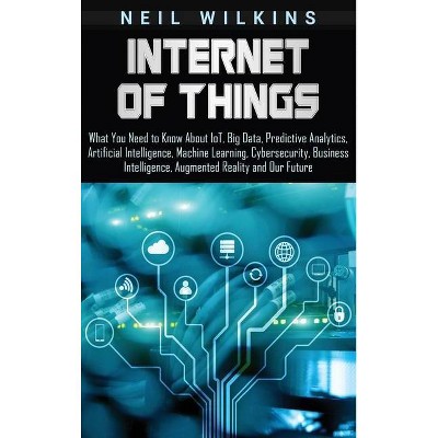 Internet of Things - by  Neil Wilkins (Hardcover)