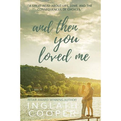 And Then You Loved Me - by  Inglath Cooper (Paperback)