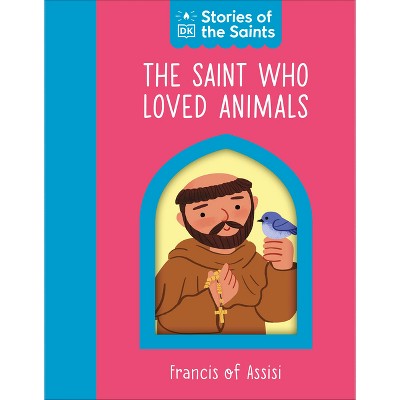 The Saint Who Loved Animals Â " St. Francis of Assisi - by  DK (Board Book)