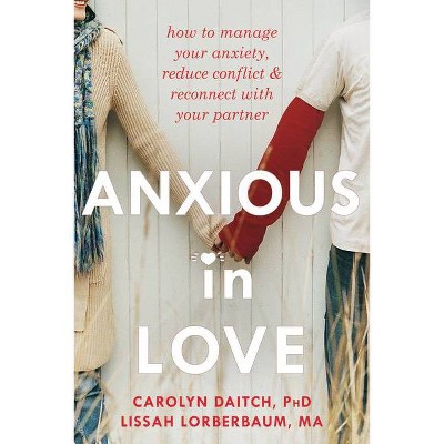 Anxious in Love - by  Carolyn Daitch & Lissah Lorberbaum (Paperback)