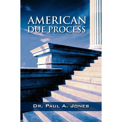American Due Process - by  Paul a Jones (Paperback)