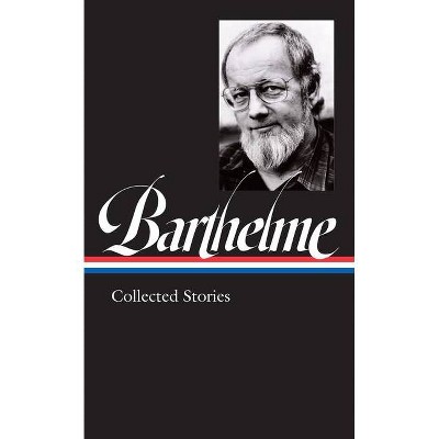 Donald Barthelme: Collected Stories (Loa #343) - (Hardcover)