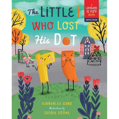 The Little I Who Lost His Dot, 1 - (Language Is Fun!) by  Kimberlee Gard (Hardcover)