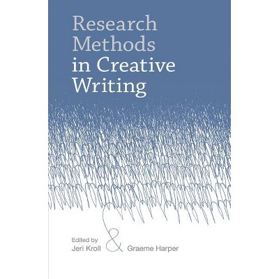 Research Methods in Creative Writing - by  Jeri Kroll & Graeme Harper (Hardcover)