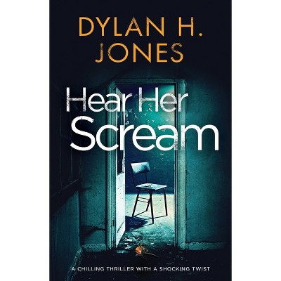 Hear Her Scream - by  Dylan H Jones (Paperback)