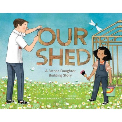 Our Shed - by  Robert Broder (Hardcover)