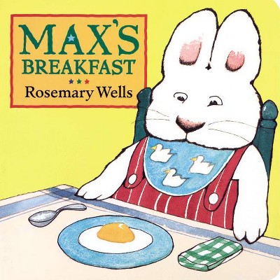 Max's Breakfast - (Max and Ruby) by  Rosemary Wells (Board Book)