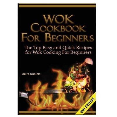 Wok Cookbook for Beginners - by  Claire Daniels (Hardcover)