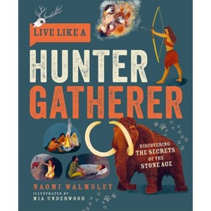 Live Like a Hunter Gatherer - by  Naomi Walmsley (Hardcover) - 1 of 1