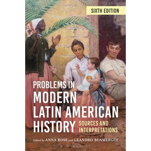 Problems in Modern Latin American History - (Latin American Silhouettes) 6th Edition by  Anna Rose & Leandro Benmergui (Hardcover) - 1 of 1