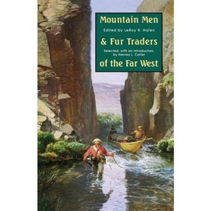 Mountain Men and Fur Traders of the Far West - by  Leroy R Hafen (Paperback) - 1 of 1