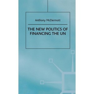 The New Politics of Financing the Un - by  Anthony McDermott (Hardcover) - 1 of 1