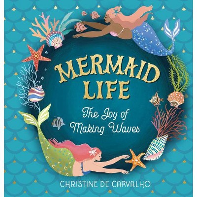 Mermaid Life - by  Christine de Carvalho (Hardcover)