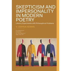 Skepticism and Impersonality in Modern Poetry - (Bloomsbury Studies in Philosophy and Poetry) by  V Joshua Adams (Hardcover) - 1 of 1