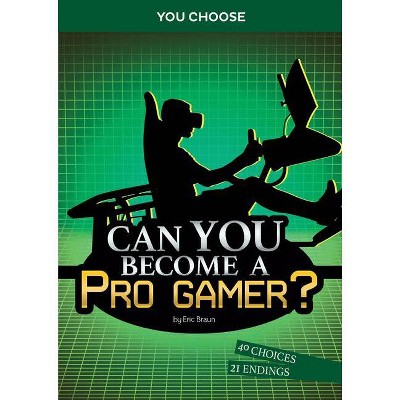 Can You Become a Pro Gamer? - (You Choose: Chasing Fame and Fortune) by  Eric Braun (Paperback)