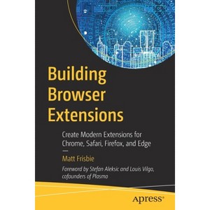 Building Browser Extensions - by  Matt Frisbie (Paperback) - 1 of 1