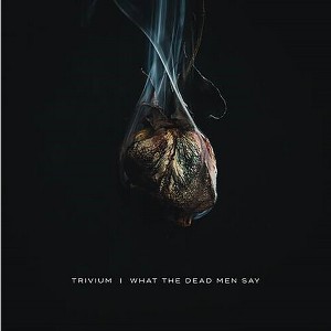 Trivium - What The Dead Men Say - 1 of 1