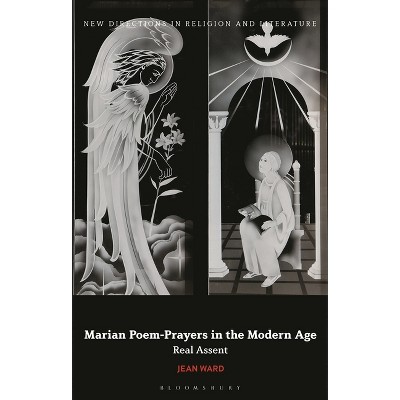 Marian Poem-Prayers in the Modern Age - (New Directions in Religion and Literature) by  Jean Ward (Hardcover)
