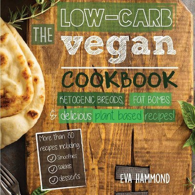 The Low Carb Vegan Cookbook - (Ketogenic Vegan Book) by  Eva Hammond (Paperback)