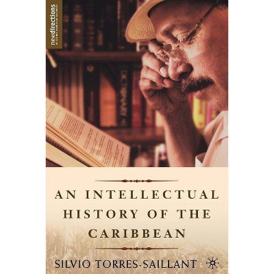 An Intellectual History of the Caribbean - (New Directions in Latino American Cultures) by  S Torres-Saillant (Paperback)