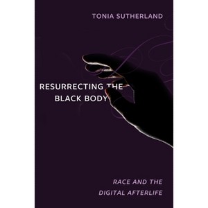 Resurrecting the Black Body - by Tonia Sutherland - 1 of 1